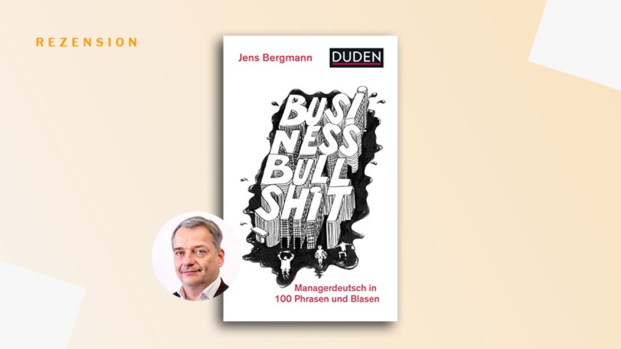 Rezension von "Business Bullshit. Managerdeutsch in 100 Blasen und Phrasen" von Jens Bergmann