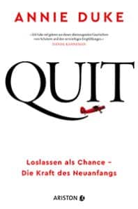 Annie Duke, Quit. Loslassen als Chance – Die Kraft des Neuanfangs. Ariston, 20 Euro, 336 Seiten. Erschienen im März 2023.